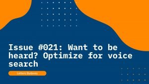 Issue #021: Want to be heard? Optimize for voice search